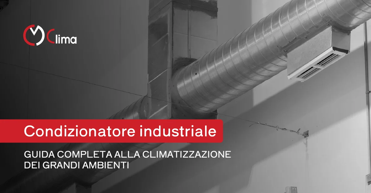 Condizionatore industriale: guida completa alla climatizzazione dei grandi ambienti - CM Clima